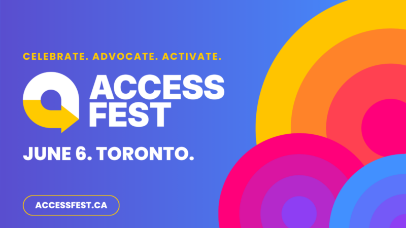 Promotional graphic for AccessFest Toronto on June 6 featuring bold white text on a blue gradient background with colourful circular graphics and the tagline “Celebrate. Advocate. Activate.”
